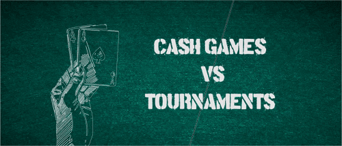 Poker Cash Game vs Poker Tournaments Poker Cash Game vs Poker Tournaments